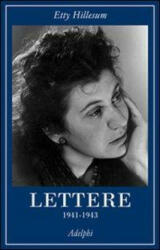 Lettere (1941-1943). Ediz. integrale - Etty Hillesum, K. A. Smelik, T. Montone, C. Passanti, A. Vigliani (2013)