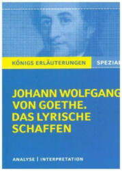 Goethe. Das lyrische Schaffen. Königs Erläuterungen: - Johann Wolfgang von Goethe (2017)