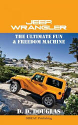 Jeep Wrangler The Ultimate Fun & Freedom Machine - D D Douglas (ISBN: 9781482610321)