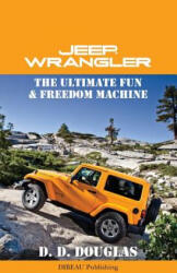 Jeep Wrangler The Ultimate Fun & Freedom Machine - D D Douglas (ISBN: 9781482610321)