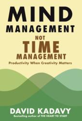 Mind Management, Not Time Management - David Kadavy (ISBN: 9780578301754)