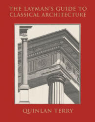 Layman's Guide to Classical Architecture - Quinlan Terry (ISBN: 9789189069817)