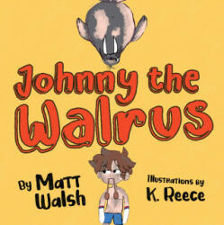 Johnny the Walrus - Matt Walsh, K. Reece (ISBN: 9781956007053)