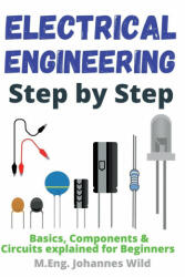 Electrical Engineering Step by Step: Basics Components & Circuits explained for Beginners (ISBN: 9783949804748)