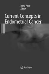 Current Concepts in Endometrial Cancer - Ranu Patni (ISBN: 9789811097928)