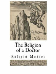 The Religion of a Doctor: Religio Medici - Sir Thomas Browne (ISBN: 9781718778887)