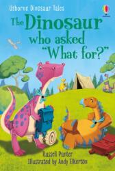 DINOSAUR TALES: THE DINOSAUR WHO ASKED "WHAT FOR? (ISBN: 9781474994989)