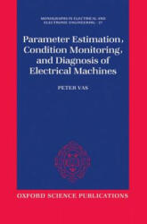 Parameter Estimation, Condition Monitoring, and Diagnosis of Electrical Machines - Peter Vas (ISBN: 9780198593751)