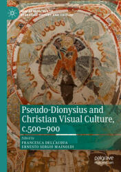 Pseudo-Dionysius and Christian Visual Culture, c. 500-900 - Francesca Dell'Acqua (ISBN: 9783030247713)