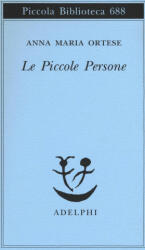 Le piccole persone - Anna M. Ortese, A. Borghesi (ISBN: 9788845930706)