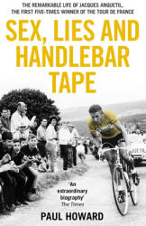Sex Lies and Handlebar Tape: The Remarkable Life of Jacques Anquetil the First Five-Times Winner of the Tour de France (ISBN: 9781910948002)