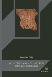 Alexandriai Philón jelentése a Gaius Caligulánál járt küldöttségről (ISBN: 9789639857513)