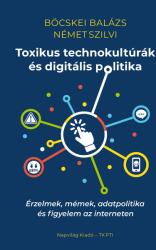 Toxikus technokultúrák és digitális politika - Érzelmek, mémek, adatpolitika és figyelem az interneten (2021)