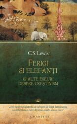 Ferigi si elefanti si alte eseuri despre crestinism - C. S. Lewis (ISBN: 9789735073244)