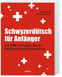 Schwyzerdütsch für Anfänger - Ruth Troxler, Thomas Gsteiger (ISBN: 9783038127963)