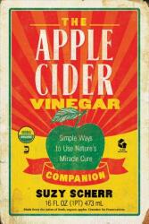 The Apple Cider Vinegar Companion: Simple Ways to Use Nature's Miracle Cure (ISBN: 9781581573602)