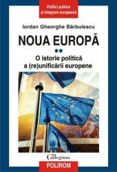 Noua Europa. Volumul 2. O istorie politica a (re)unificarii europene - Iordan Gheorghe Barbulescu (ISBN: 9789734686995)