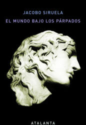 El mundo bajo los párpados - JACOBO SIRUELA (ISBN: 9788494523199)