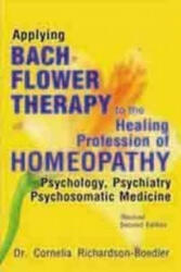 Applying Bach Flower Therapy to the Healing Profession of Homoeopathy - Dr Cornelia Richardson-Boedler (ISBN: 9788131907559)