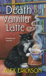 Death by Vanilla Latte - Alex Erickson (ISBN: 9781496708854)