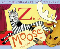 Z Is for Moose - Kelly Bingham, Paul O. Zelinsky (ISBN: 9780060799854)