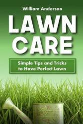 Lawn Care: Simple Tips and Tricks to Have Perfect Lawn - William Anderson (ISBN: 9781975701376)