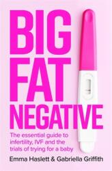 Big Fat Negative: The Essential Guide to Infertility Ivf and the Trials of Trying for a Baby (ISBN: 9780349427324)