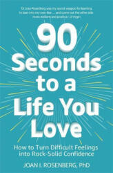 90 Seconds to a Life You Love - Dr Joan Rosenberg (ISBN: 9781473687011)