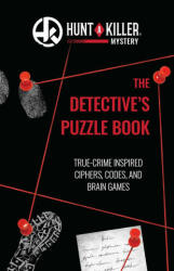 Hunt a Killer: The Detective's Puzzle Book: True-Crime-Inspired Ciphers, Codes, and Brain Games - HUNT A KILLER (ISBN: 9781646043996)