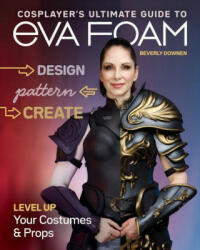 Cosplayer's Ultimate Guide to EVA Foam (ISBN: 9781644032091)