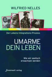 Umarme dein Leben - Wilfried Nelles (ISBN: 9783947508525)