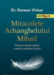 Miracolele arhanghelului Mihail. Un indrumar despre ingerul curajului, protectiei si pacii (editia a doua) - Doreen Virtue (ISBN: 9786066393676)