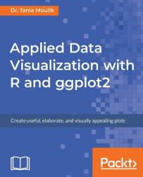 Applied Data Visualization with R and ggplot2 (ISBN: 9781789612158)