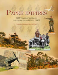 Paper Empires: 100 Years of German Paper Soldiers (1845 - 1945) - Rafael de Francisco Lopez (ISBN: 9780764347405)