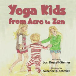 Yoga Kids: From Acro to Zen - Lori Russell-Siemer, Suzanne K Schmidt (ISBN: 9780692348901)
