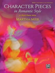 Character Pieces in Romantic Style, Book 2: 12 Short Piano Solos - Martha Mier (ISBN: 9781470641443)