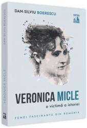 Veronica Micle, o victima a istoriei - Dan-Silviu Boerescu (ISBN: 9786069602140)