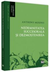 Nedemnitatea succesorala si dezmostenirea - Anthony Murphy (ISBN: 9786063909146)