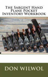 The Sargent Hand Plane Pocket Inventory Workbook - Don Wilwol (ISBN: 9781984369772)