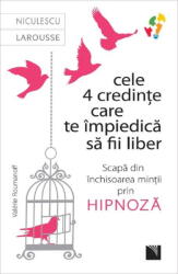 Cele 4 Credinte Care Te Impiedica Sa Fii Liber, Valerie Roumanoff - Editura Niculescu (ISBN: 9786063806407)