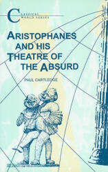 Aristophanes and His Theatre of the Absurd - P Cartledge (1989)