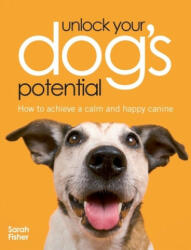 Unlock Your Dog's Potential - Sarah Fisher (2007)