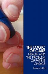 The Logic of Care: Health and the Problem of Patient Choice (2008)