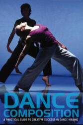 Dance Composition: A Practical Guide to Creative Success in Dance Making (2010)