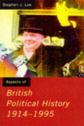 Aspects of British Political History 1914-1995 - Stephen J Lee (1996)