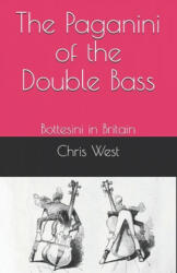 The Paganini of the Double Bass: Bottesini in Britain - Chris West (ISBN: 9798747194595)