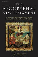 The Apocryphal New Testament: A Collection of Apocryphal Christian Literature in an English Translation (2005)