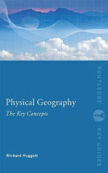 Physical Geography: The Key Concepts - Richard John Huggett (2009)