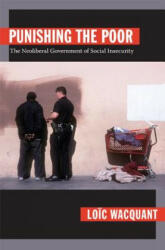 Punishing the Poor: The Neoliberal Government of Social Insecurity (2009)