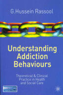 Understanding Addiction Behaviours: Theoretical and Clinical Practice in Health and Social Care (2011)